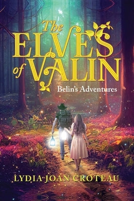 The Elves of Valin: Belin's Adventures-Book 2 by Croteau, Lydia Joan