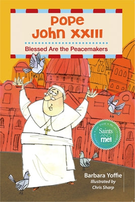 Pope John XXIII: Blessed Are the Peacemakers by Yoffie, Barbara