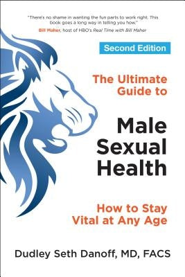The Ultimate Guide to Male Sexual Health: How to Stay Vital at Any Age by Danoff, Dudley Seth