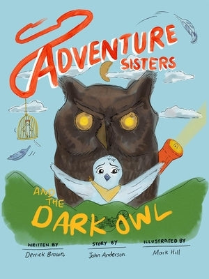 Adventure Sisters: and the Dark Owl by Brown, Derrick
