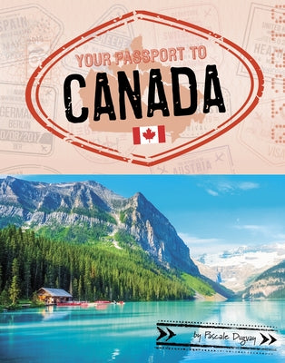 Your Passport to Canada by Duguay, Pascale
