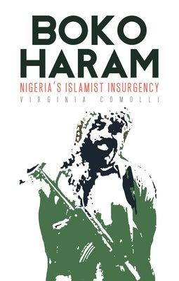 Boko Haram: Nigeria's Islamist Insurgency by Comolli, Virginia