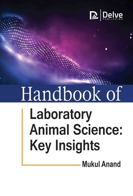 Handbook of Laboratory Animal Science: Key Insights by Anand, Mukul