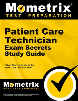 Patient Care Technician Exam Secrets Study Guide: Patient Care Test Review for the Patient Care Technician Exam by Mometrix Medical Technology Certificatio