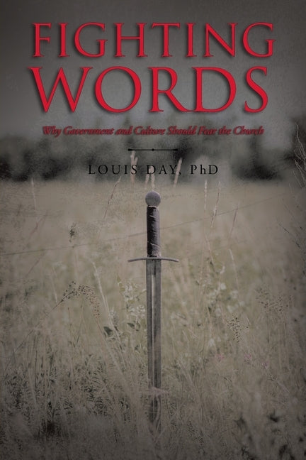 Fighting Words: Why Government and Culture Should Fear the Church by Day, Louis