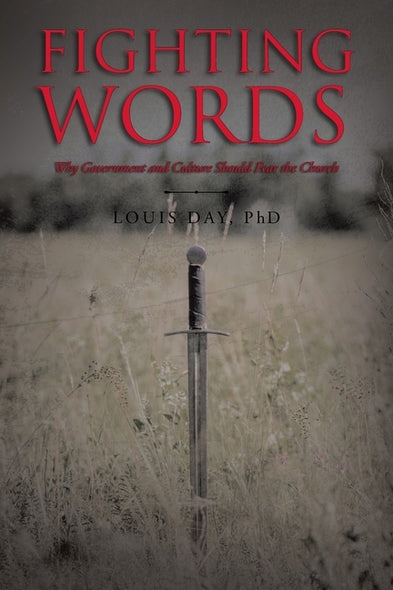 Fighting Words: Why Government and Culture Should Fear the Church by Day, Louis