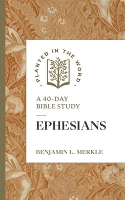 Ephesians: A 40-Day Bible Study by Merkle, Benjamin L.