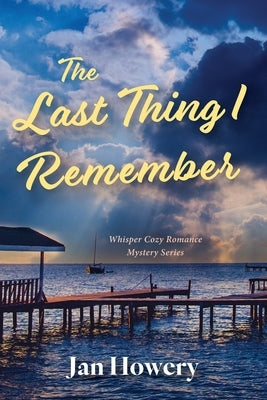 The Last Thing I Remember: Cozy Summer Time Read by Howery, Jan