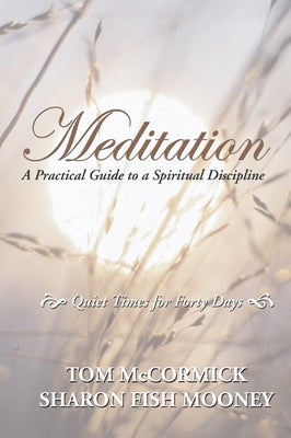 Meditation: A Practical Guide to a Spiritual Discipline by McCormick, Thomas