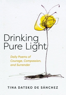 Drinking Pure Light by Datsko de S&#225;nchez, Tina