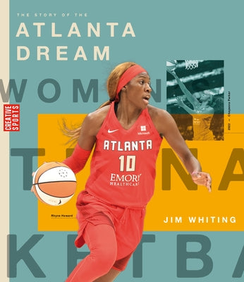 The Story of the Atlanta Dream: The Wnba: A History of Women's Hoops: Atlanta Dream by Whiting, Jim