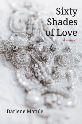 Sixty Shades of Love: A Memoir by Matule, Darlene