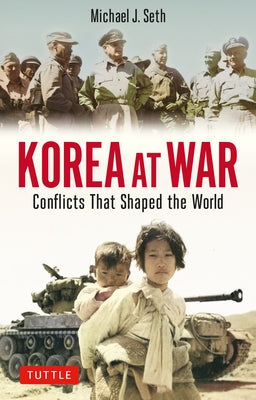 Korea at War: Conflicts That Shaped the World by Seth, Michael J.
