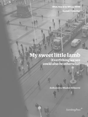My Sweet Little Lamb (Everything We See Could Also Be Otherwise) by Pethick, Emily