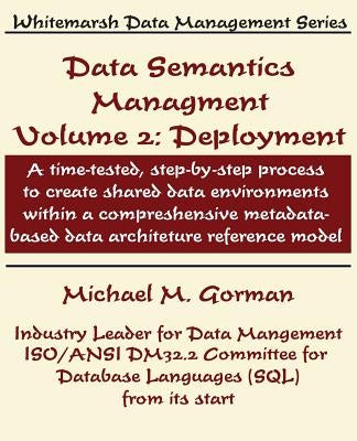 Data Semantics Management, Volume 2, Deployment by Gorman, Michael M.