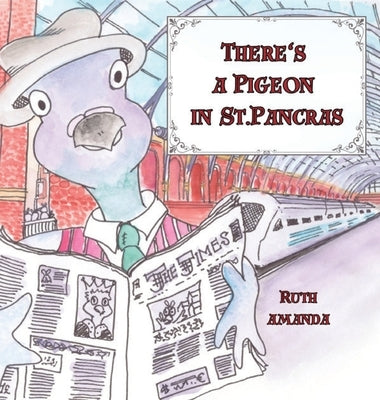 There's a Pigeon in St. Pancras by Amanda, Ruth
