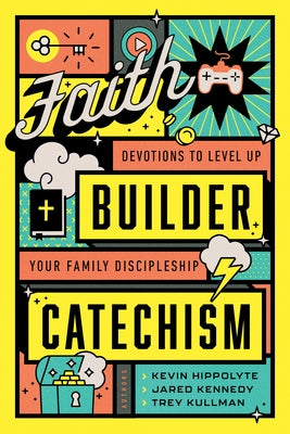 Faith Builder Catechism: Devotions to Level Up Your Family Discipleship by Hippolyte, Kevin