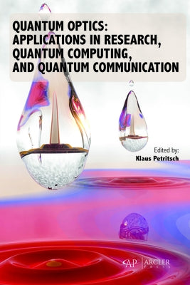 Quantum Optics: Applications in Research, Quantum Computing, and Quantum Communication by Petritsch, Klaus