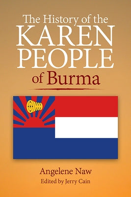 The History of the Karen People of Burma by Naw, Angelene