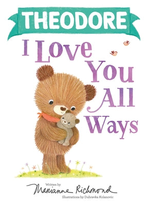 Theodore I Love You All Ways by Richmond, Marianne