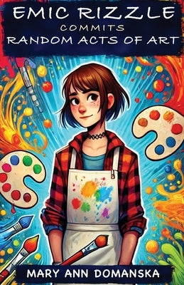 Emic Rizzle Commits Random Acts of Art by Domanska, Mary Ann