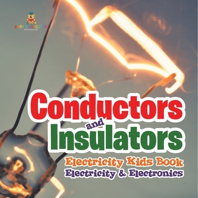 Conductors and Insulators Electricity Kids Book Electricity & Electronics by Baby Professor