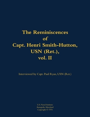 The Reminiscences of Capt. Henri Smith-Hutton, USN (Ret.), Vol. II: 1901-1977 by Smith-Hutton, Henri