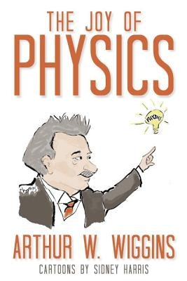 Joy of Physics by Wiggins, Arthur W.
