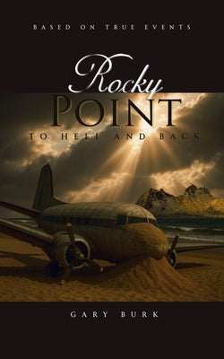 Rocky Point: To Hell and Back by Burk, Gary
