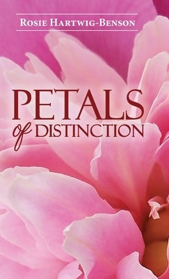 Petals of Distinction by Hartwig-Benson, Rosie