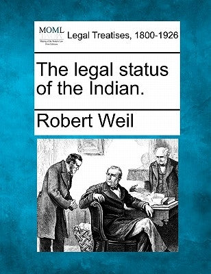 The Legal Status of the Indian. by Weil, Robert
