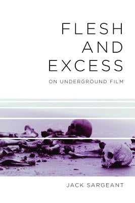 Flesh and Excess: On Underground Film by Sargeant, Jack