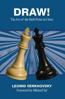 Draw!: The Art of the Half-Point in Chess by Verkhovsky, Leonid