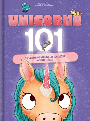 Unicorns 101: Everything You Need to Know about Them! by Bogen, Ruby Van Der