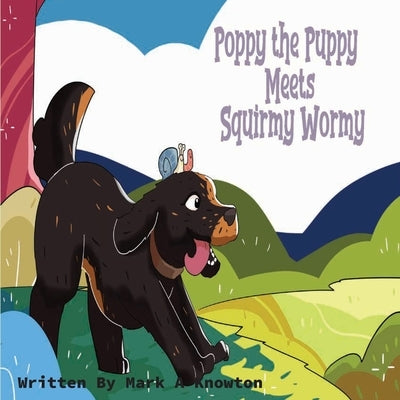 Poppy the Puppy Meets Squirmy Wormy by Knowlton, Mark A.