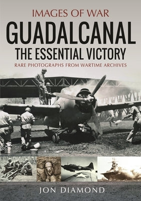 Guadalcanal: The Essential Victory by Diamond, Jon