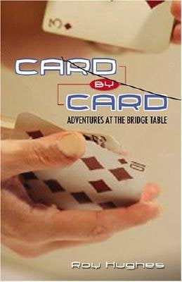 Card by Card: Adventures at the Bridge Table by Hughes, Roy