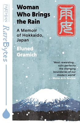 Woman Who Brings the Rain: A Memoir of Hokkaido, Japan by Gramich, Eluned