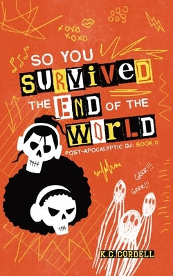 So You Survived the End of the World by Cordell, K. C.