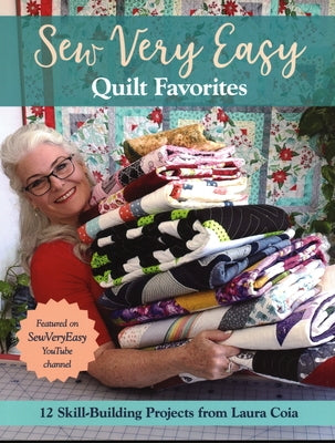 Sew Very Easy Quilt Favorites: 12 Skill-Building Projects from Laura Coia by Coia, Laura