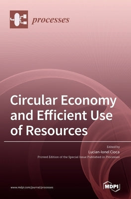 Circular Economy and Efficient Use of Resources by Cioca, Lucian -Ionel