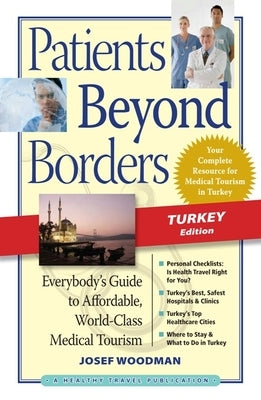Patients Beyond Borders: Turkey: Everybody's Guide to Affordable, World-Class Medical Tourism by Woodman, Josef