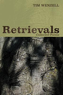 Retrievals: Collected Poems by Wenzell, Tim