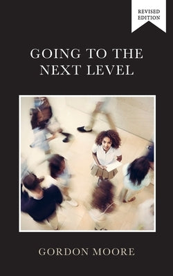 Going to the Next Level by Moore, Gordon