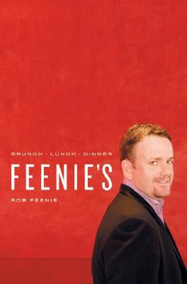 Feenie's: Brunch a Lunch a Dinner by Feenie, Rob