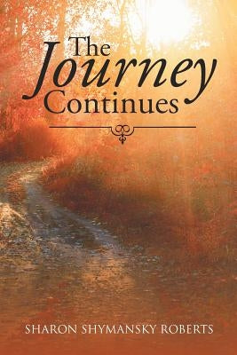 The Journey Continues by Roberts, Sharon Shymansky