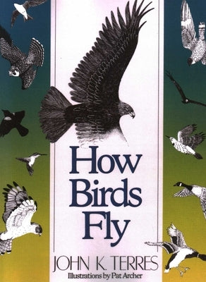 How Birds Fly by Terres, John K.
