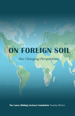 On Foreign Soil: Our Changing Perspectives by Foundation, Laura Riding Jackson