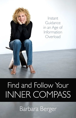 Find and Follow Your Inner Compass by Berger, Barbara
