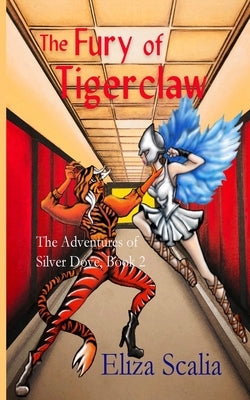 The Fury of Tigerclaw: A young adult superhero adventure by Scalia, Eliza